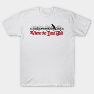 Where the Dead Talk T-Shirt